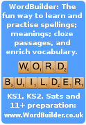 WordBuilder: The fun way to learn & practice spellings & meanings and enrich your vocabulary.KS1, KS2, 11+ spellings: www.WordBuilder.co.uk